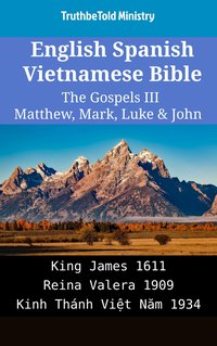 English Spanish Vietnamese Bible - The Gospels III - Matthew, Mark, Luke & John - TruthBeTold Ministry - ebook