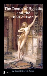 The Death of Hypatia and the End of Fate - Gerald Everett Jones - ebook