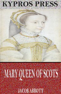 Mary Queen of Scots - Jacob Abbott - ebook