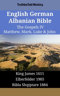 English German Albanian Bible - The Gospels IV - Matthew, Mark, Luke & John - TruthBeTold Ministry - ebook