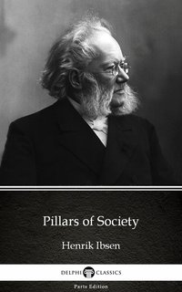 Pillars of Society by Henrik Ibsen - Delphi Classics (Illustrated) - Henrik Ibsen - ebook