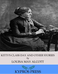 Kitty’s Class Day and Other Stories - Louisa May Alcott - ebook
