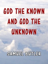 God the Known and God the Unknown - Samuel Butler - ebook