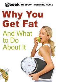 Why You Get Fat And What to Do About It - My Ebook Publishing House - ebook