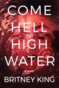 Come Hell or High Water - Britney King - ebook