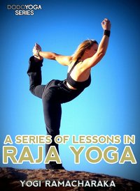A Series Of Lessons In Raja Yoga - Yogi	Ramacharaka - ebook