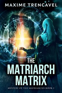 The Matriarch Matrix - Maxime Trencavel - ebook