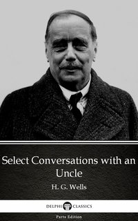 Select Conversations with an Uncle by H. G. Wells (Illustrated) - H. G. Wells - ebook