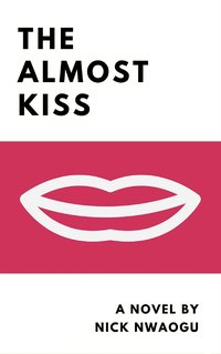 The Almost Kiss - Nick Nwaogu - ebook