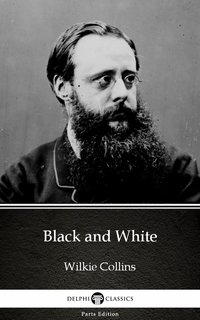 Black and White by Wilkie Collins - Delphi Classics (Illustrated) - Wilkie Collins - ebook