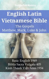 English Latin Vietnamese Bible - The Gospels - Matthew, Mark, Luke & John - TruthBeTold Ministry - ebook