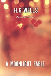 A Moonlight Fable - H. G. Wells - ebook