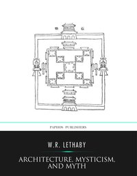 Architecture, Mysticism, and Myth - W.R. Lethaby - ebook