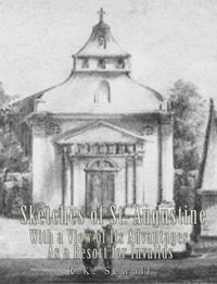 Sketches of St. Augustine with a View of Its History and Advantages as a Resort for Invalids - R.K. Sewall - ebook