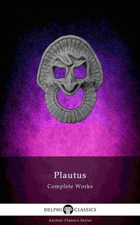 Delphi Complete Works of Plautus (Illustrated) - Titus Maccius Plautus - ebook