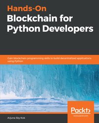 Hands-On Blockchain for Python Developers - Arjuna Sky Kok - ebook