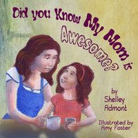 Did You Know My Mom is Awesome? - Shelley Admont - ebook