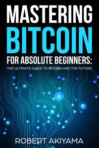 Mastering Bitcoin For Absolute Beginners - Raymond Kazuya - ebook