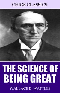 The Science of Being Great - Wallace D. Wattles - ebook
