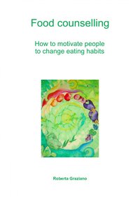 Food Counselling. How To Motivate People To Change Eating Habits - Graziano Roberta - ebook