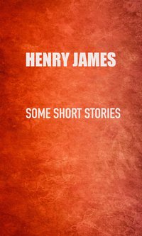 Some Short Stories - Henry James - ebook