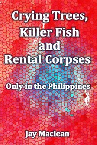Crying Trees, Killer Fish and Rental Corpses - Jay Maclean - ebook