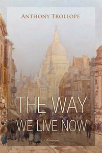 The Way We Live Now - Anthony Trollope - ebook