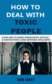 How to Deal with Toxic People - Bob Scott - ebook