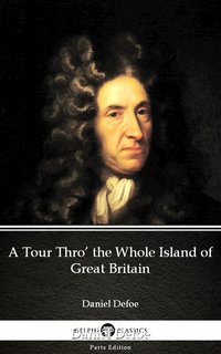 A Tour Thro’ the Whole Island of Great Britain by Daniel Defoe - Delphi Classics (Illustrated) - Daniel Defoe - ebook