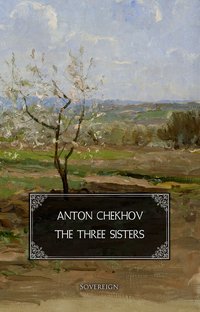 The Three Sisters: A drama in four acts - Anton Chekhov - ebook
