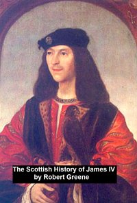 The Scottish History of James IV, - Robert Greene - ebook