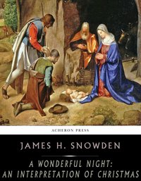 A Wonderful Night: An Interpretation of Christmas - James H. Snowden - ebook