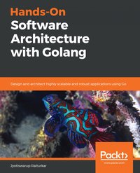 Hands-On Software Architecture with Golang - Jyotiswarup Raiturkar - ebook