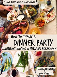 How to Throw a Dinner Party Without Having a Nervous Breakdown - Tamara Reynolds - ebook