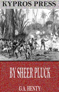 By Sheer Pluck: A Tale of the Ashanti War - G.A. Henty - ebook