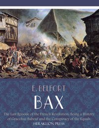 The Last Episode of the French Revolution: Being a History of Gracchus Babeuf and the Conspiracy of the Equals - E. Belfort Bax - ebook