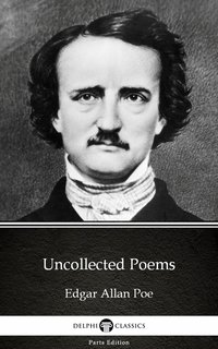 Uncollected Poems by Edgar Allan Poe - Delphi Classics (Illustrated) - Edgar Allan Poe - ebook