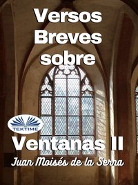 Versos Breves Sobre Ventanas II - Juan Moisés De La Serna - ebook