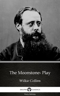 The Moonstone- Play by Wilkie Collins - Delphi Classics (Illustrated) - Wilkie Collins - ebook