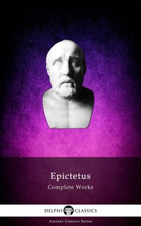Delphi Complete Works of Epictetus (Illustrated) - Epictetus - ebook