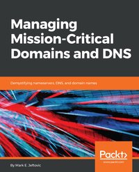 Managing Mission - Critical Domains and DNS - Mark E.Jeftovic - ebook