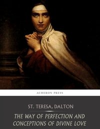 The Way of Perfection and Conceptions of Divine Love - St. Teresa of Avila - ebook