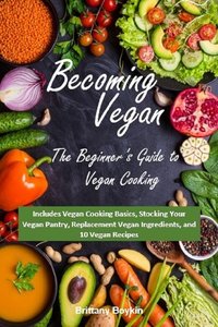 Becoming Vegan: The Beginner’s Guide to Vegan Cooking - Brittany Boykin - ebook