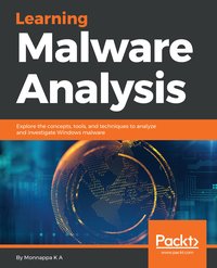 Learning Malware Analysis - Monnappa K A - ebook
