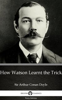 How Watson Learnt the Trick by Sir Arthur Conan Doyle (Illustrated) - Sir Arthur Conan Doyle - ebook