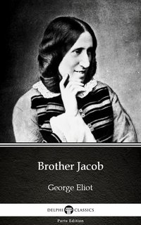 Brother Jacob by George Eliot - Delphi Classics (Illustrated) - George Eliot - ebook