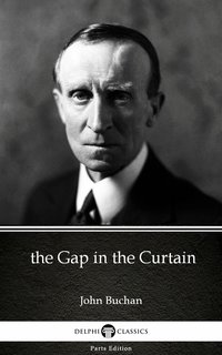the Gap in the Curtain by John Buchan - Delphi Classics (Illustrated) - John Buchan - ebook