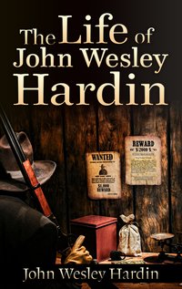 The Life of John Wesley Hardin - John Wesley Hardin - ebook