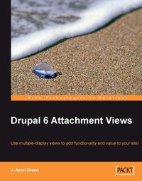 Drupal 6 Attachment Views - J. Ayen Green - ebook