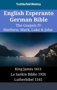 English Esperanto German Bible - The Gospels IV - Matthew, Mark, Luke & John - TruthBeTold Ministry - ebook